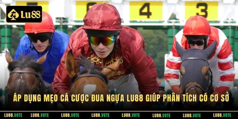 Áp dụng mẹo cá cược đua ngựa LU88 giúp phân tích có cơ sở