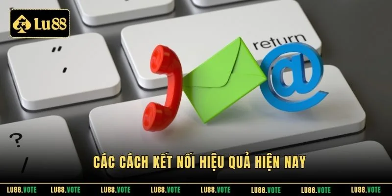 Các cách kết nối hiệu quả hiện nay