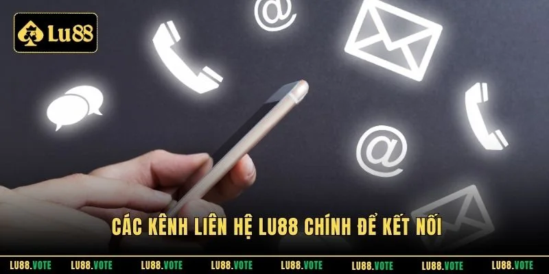 Các kênh liên hệ Lu88 chính để kết nối