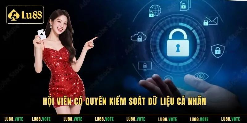 Hội viên có quyền kiểm soát dữ liệu cá nhân