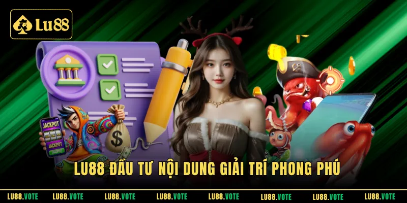 LU88 đầu tư nội dung giải trí phong phú