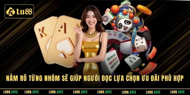 Nắm rõ từng nhóm sẽ giúp người đọc lựa chọn ưu đãi phù hợp