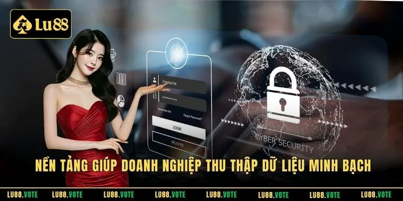 Nền tảng giúp doanh nghiệp thu thập dữ liệu minh bạch