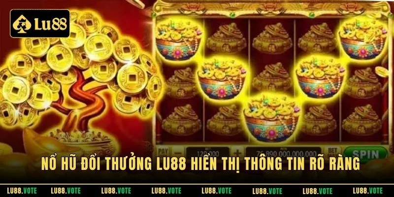 Nổ hũ đổi thưởng LU88 hiển thị thông tin rõ ràng