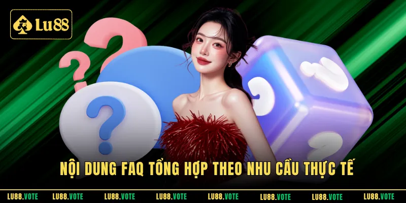 Nội dung FAQ tổng hợp theo nhu cầu thực tế