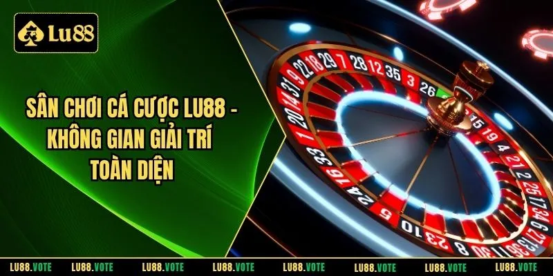 Sân chơi cá cược LU88