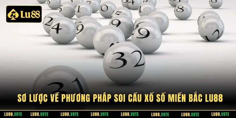 Sơ lược về phương pháp soi cầu xổ số miền Bắc LU88