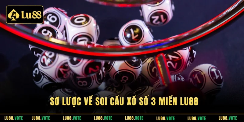Sơ lược về soi cầu xổ số 3 miền LU88