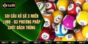 Soi cầu xổ số 3 miền LU88