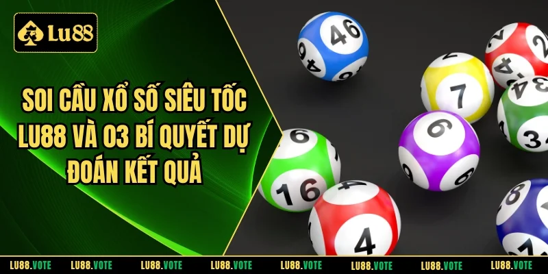Soi cầu xổ số siêu tốc Lu88