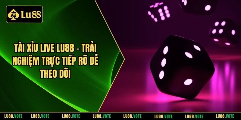 Tài xỉu live LU88
