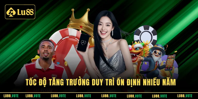 Tốc độ tăng trưởng duy trì ổn định nhiều năm