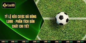 Tỷ lệ kèo cược đá bóng LU88